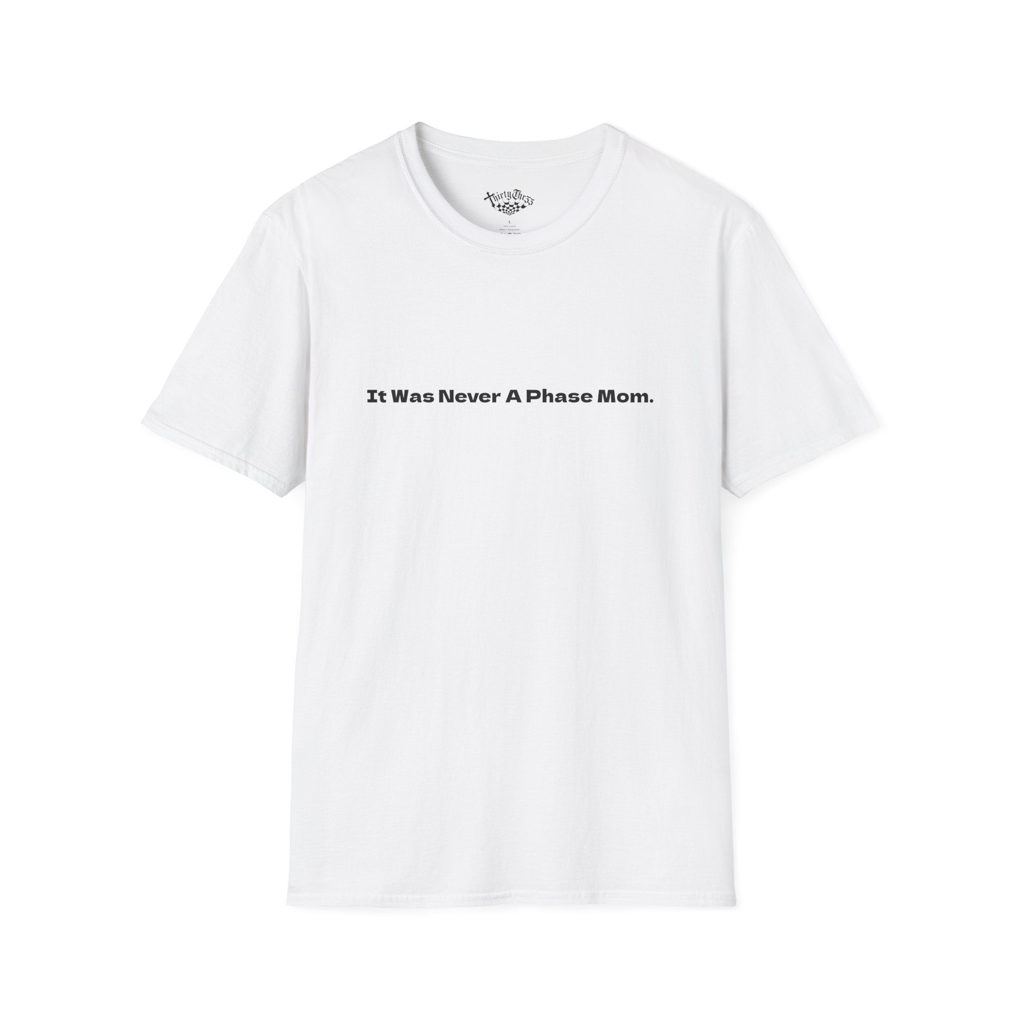 It Was Never A Phase Mom T-Shirt - ThirtyThr33