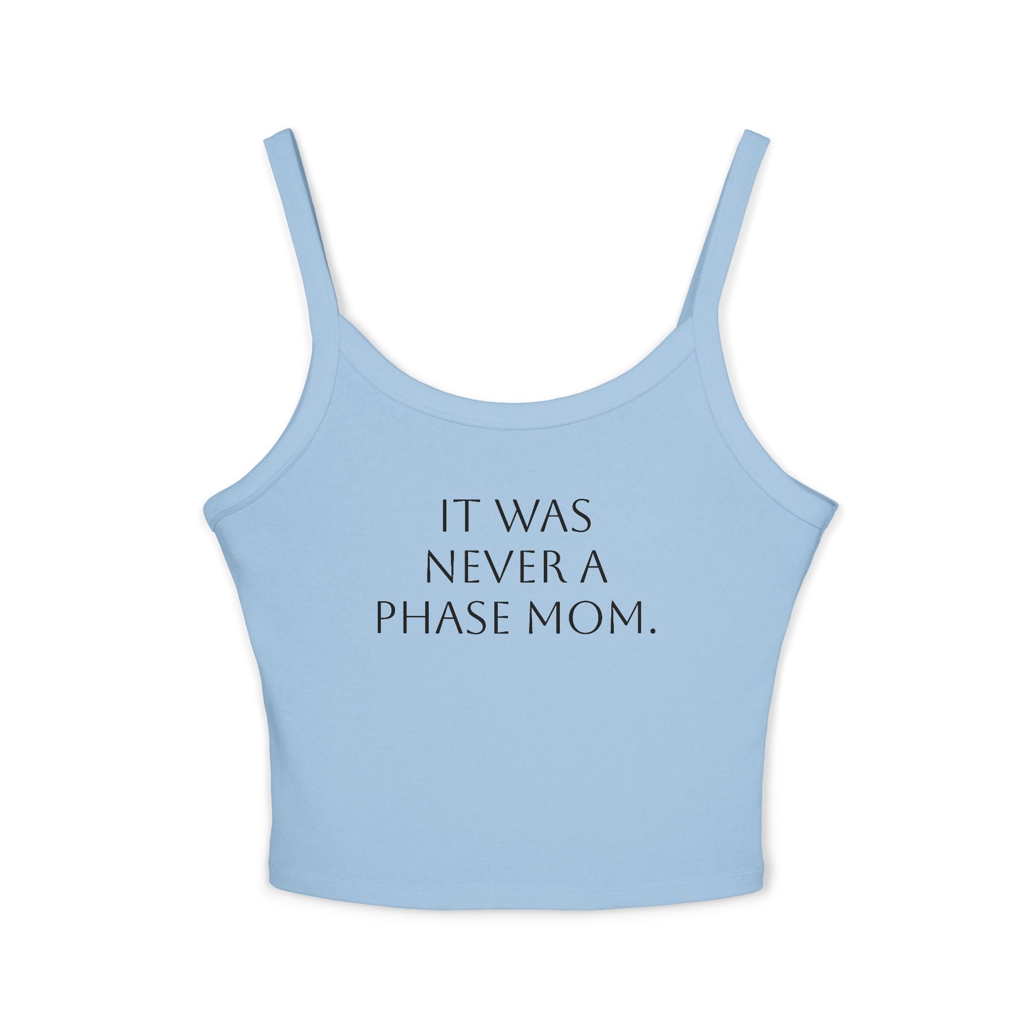 Spaghetti Strap Crop Top- "It Was Never A Phase Mom" - ThirtyThr33