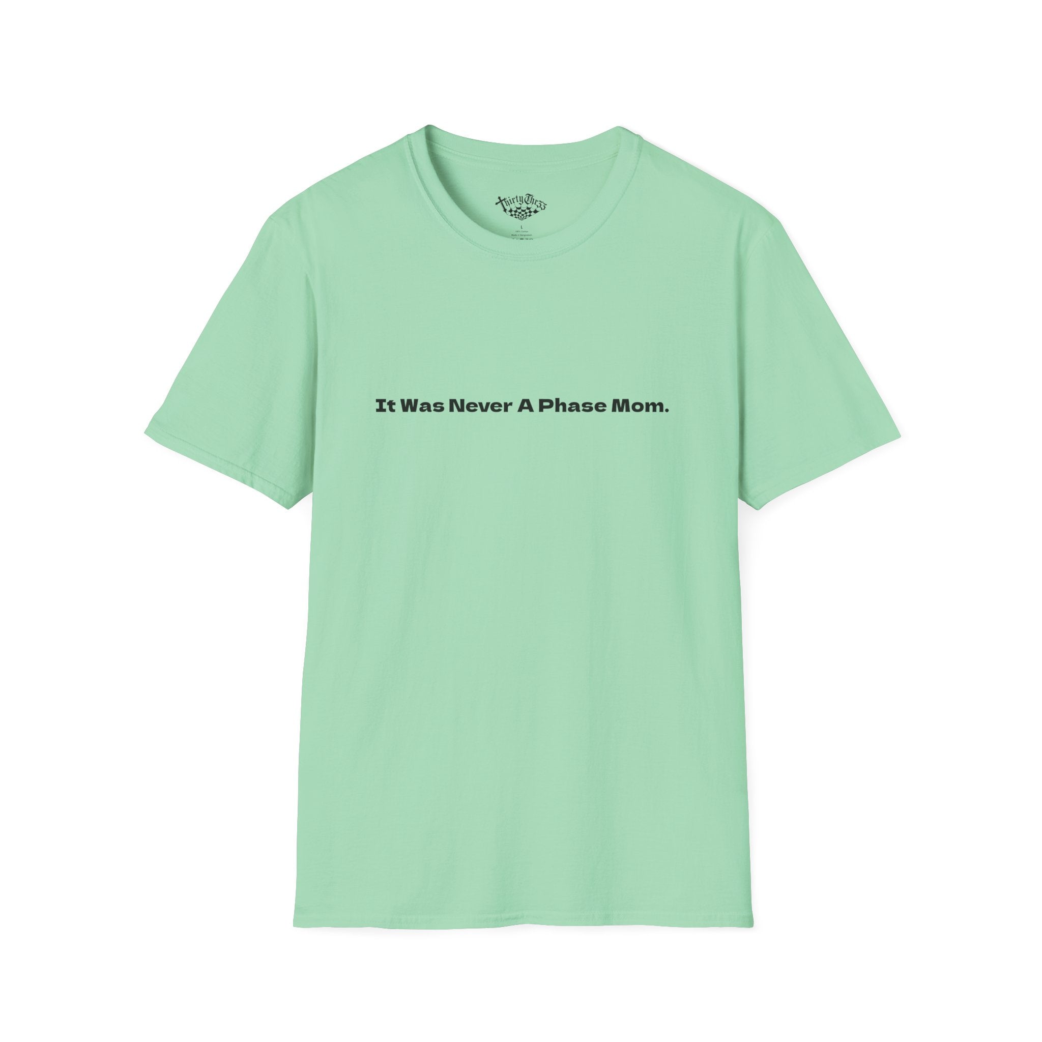 It Was Never A Phase Mom T-Shirt - ThirtyThr33