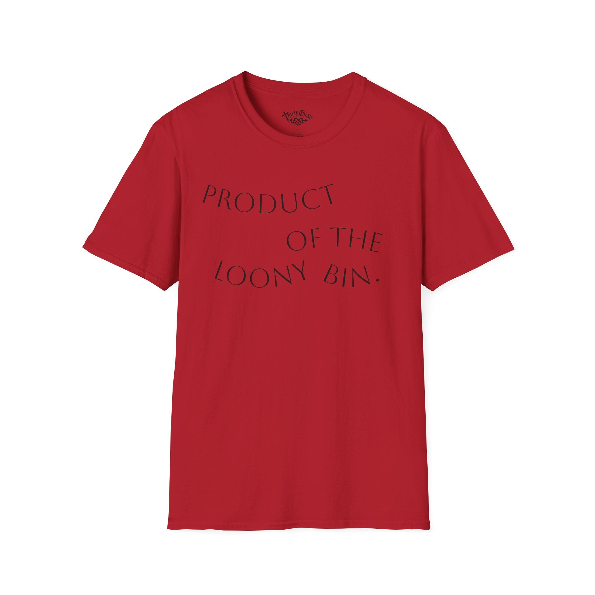 "Product Of The Loony Bin" T-Shirt - ThirtyThr33