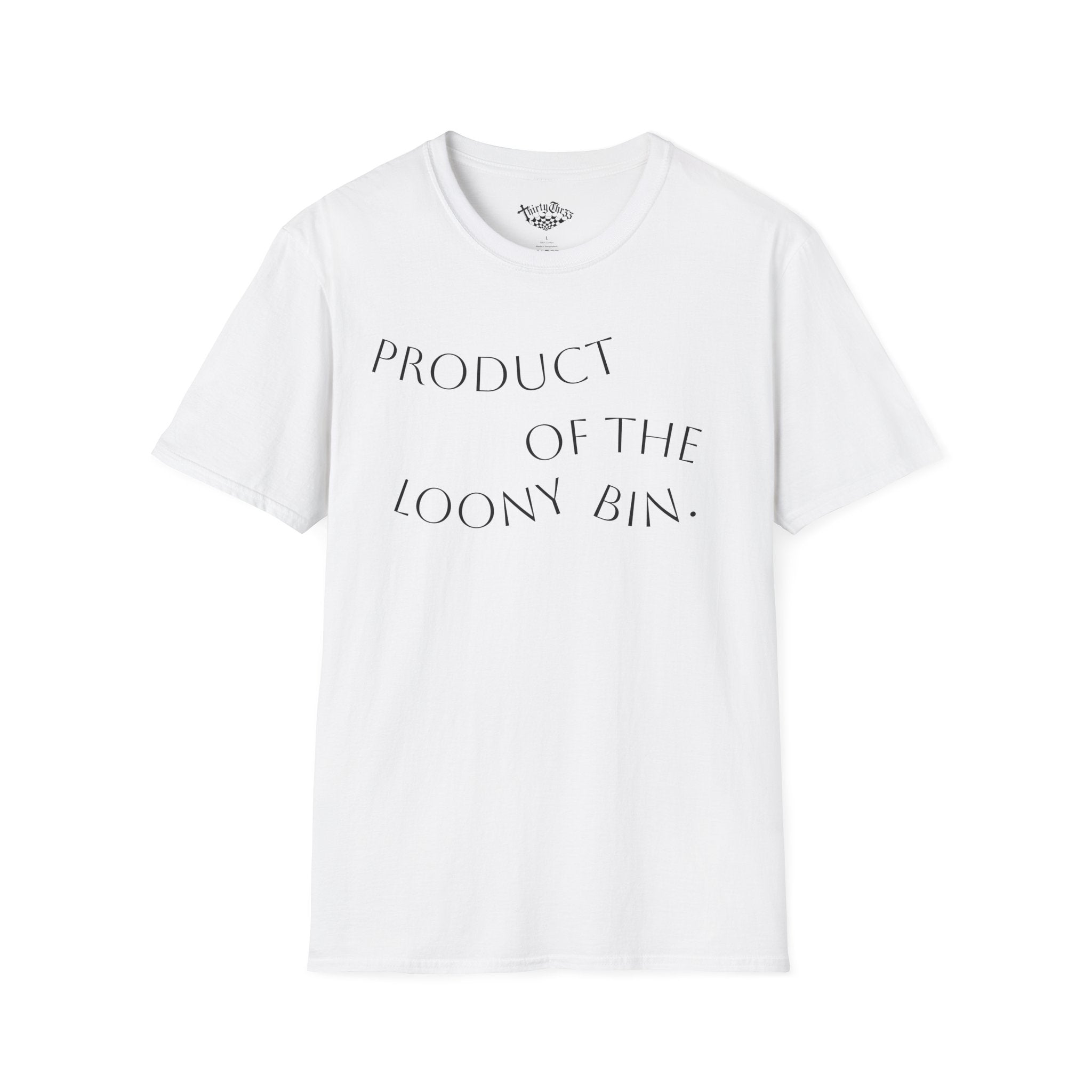 "Product Of The Loony Bin" T-Shirt - ThirtyThr33