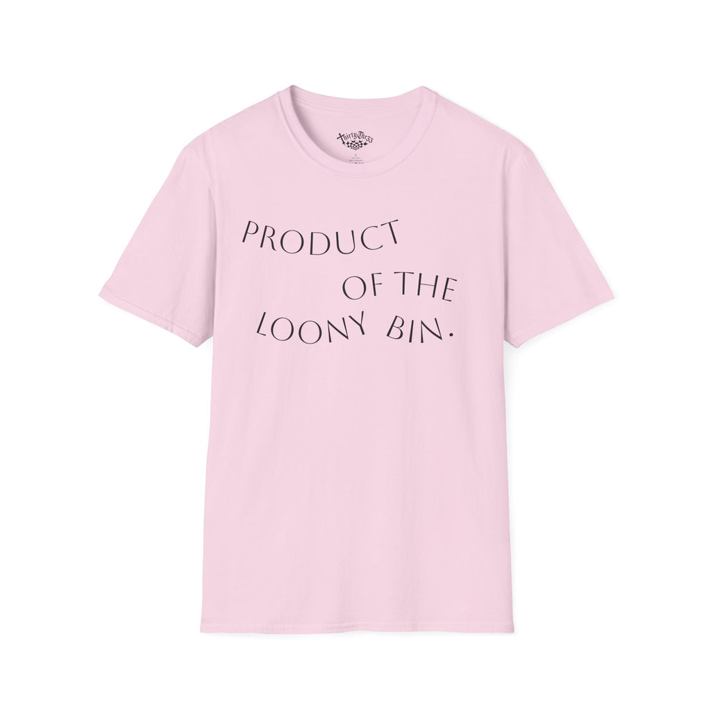 "Product Of The Loony Bin" T-Shirt - ThirtyThr33