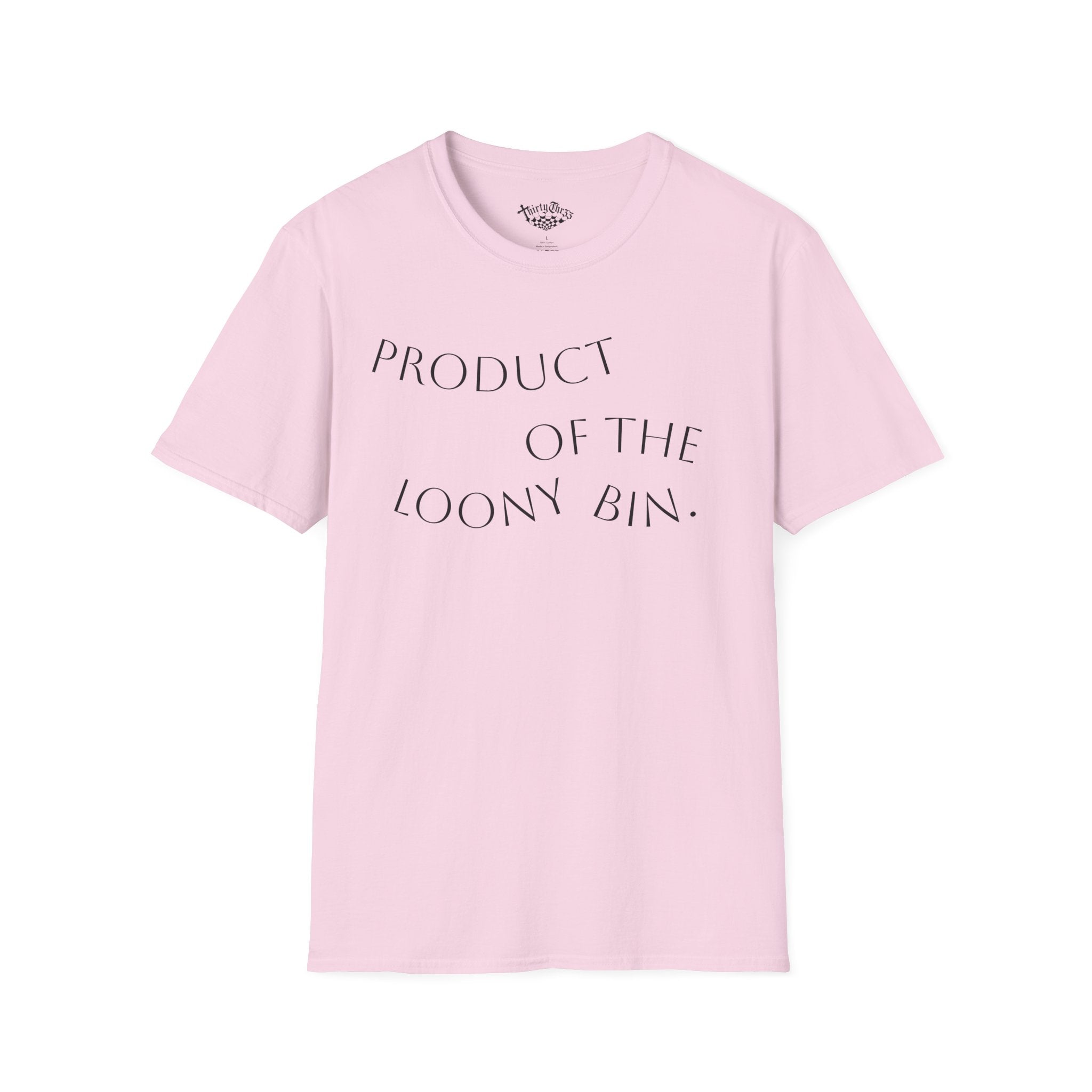 "Product Of The Loony Bin" T-Shirt - ThirtyThr33