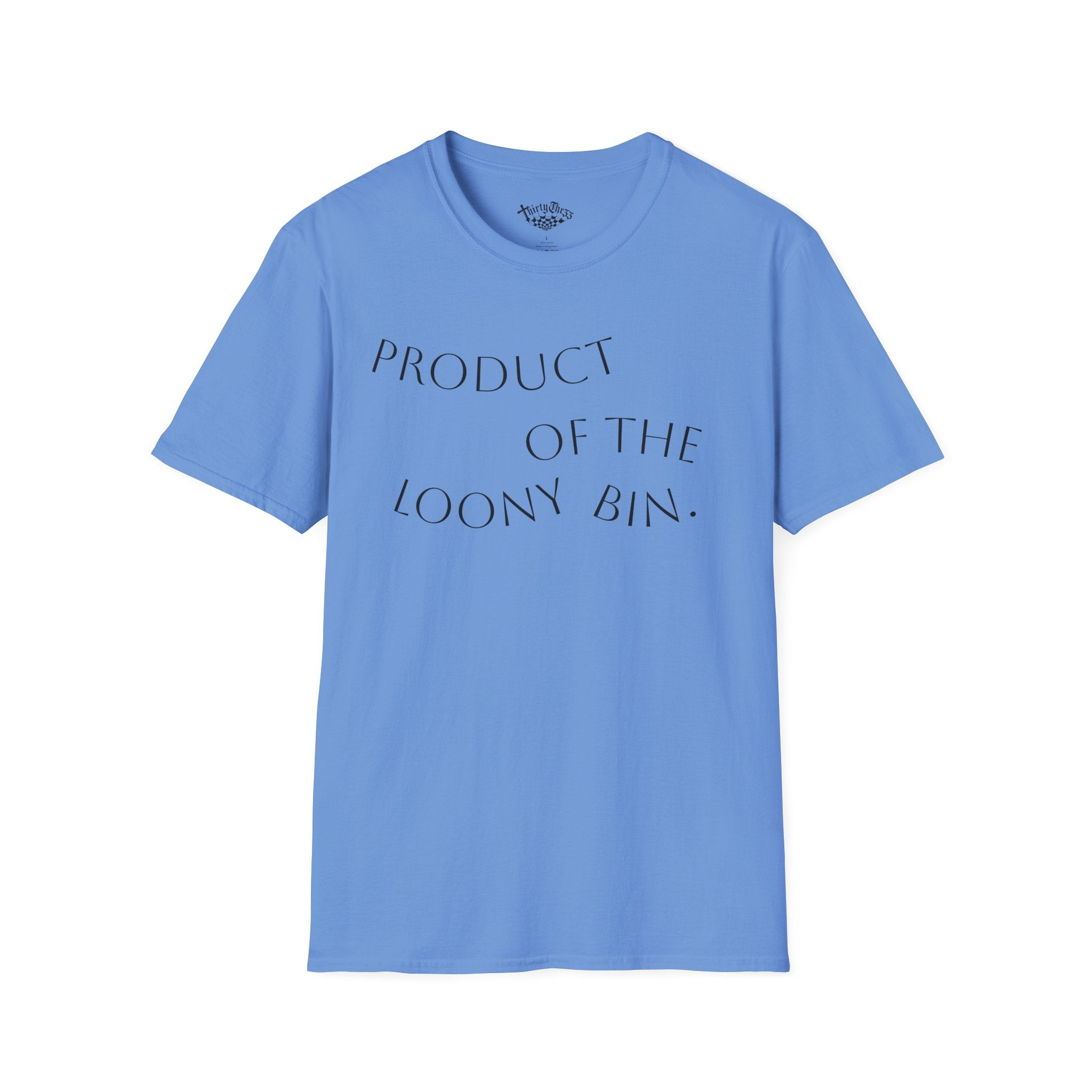 "Product Of The Loony Bin" T-Shirt - ThirtyThr33