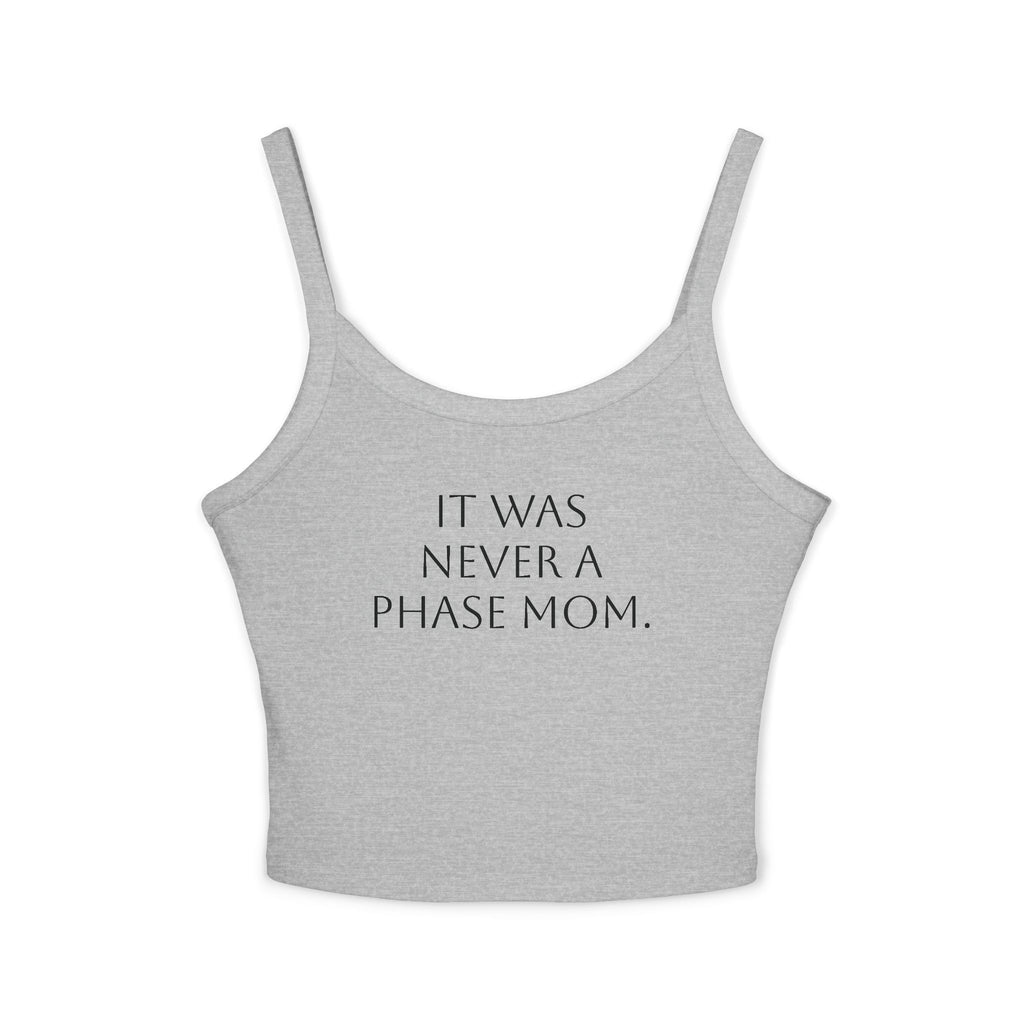 Spaghetti Strap Crop Top- "It Was Never A Phase Mom" - ThirtyThr33