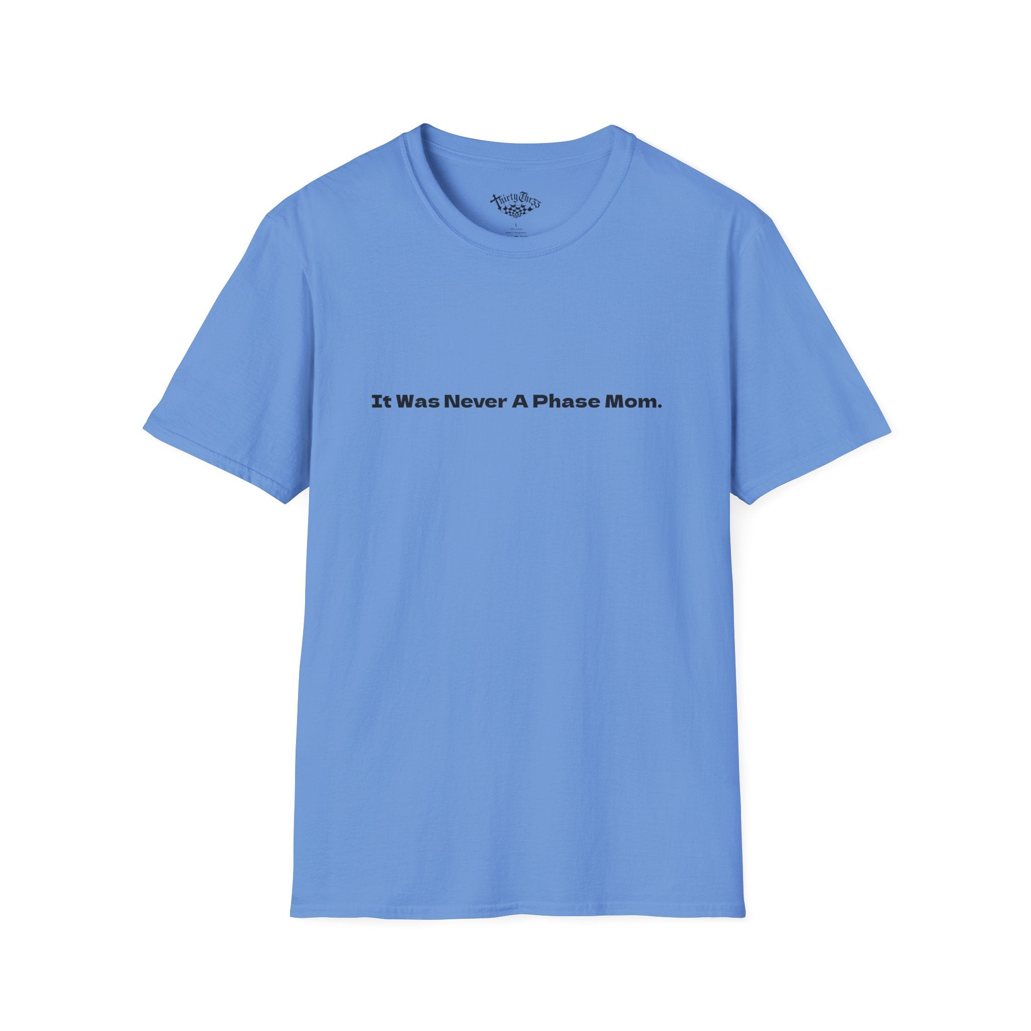 It Was Never A Phase Mom T-Shirt - ThirtyThr33