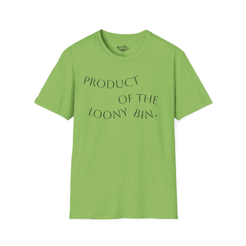 "Product Of The Loony Bin" T-Shirt - ThirtyThr33