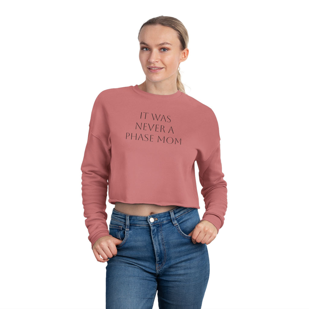 Cropped Sweatshirt - "It Was Never A Phase Mom"- ThirtyThr33