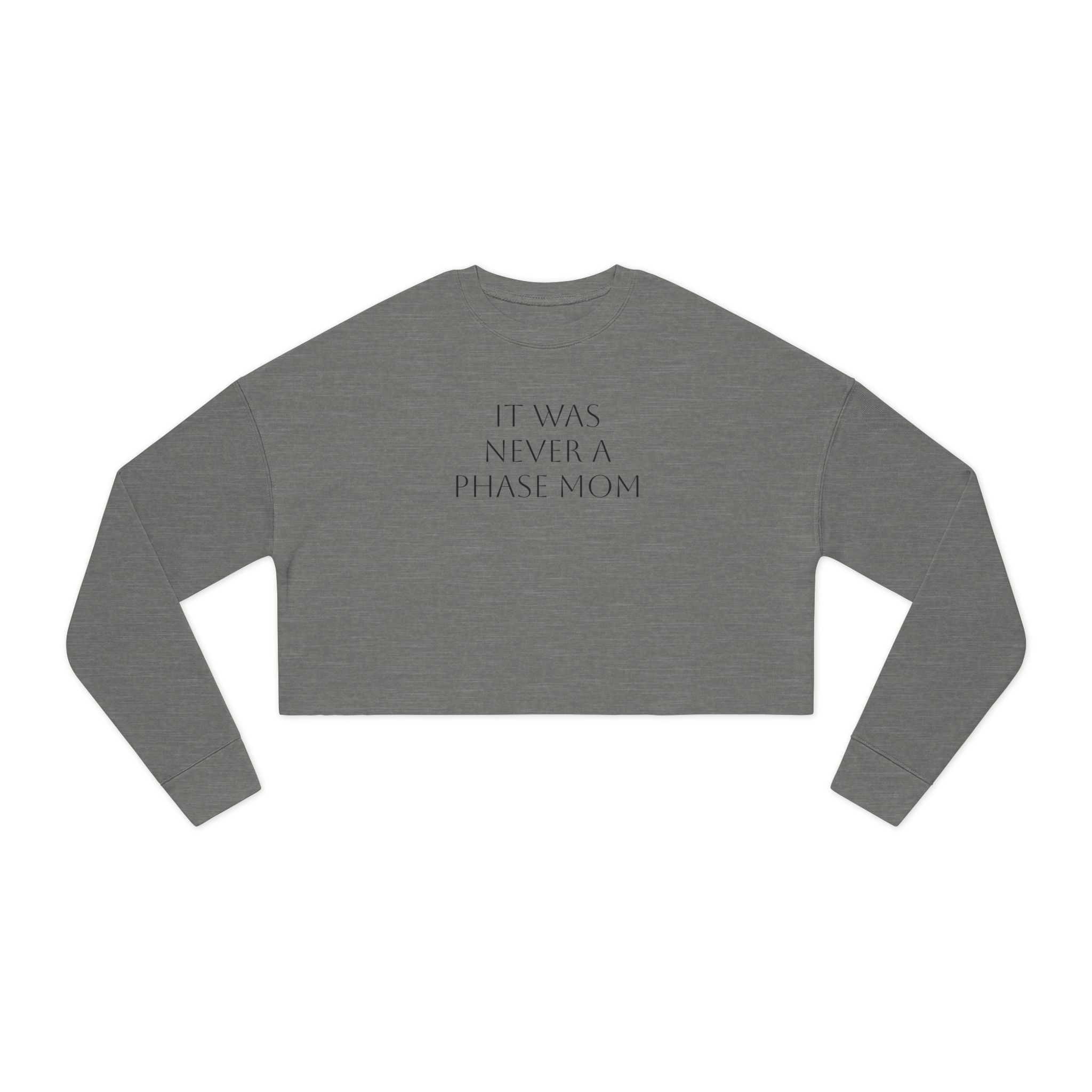 Cropped Sweatshirt - "It Was Never A Phase Mom"- ThirtyThr33