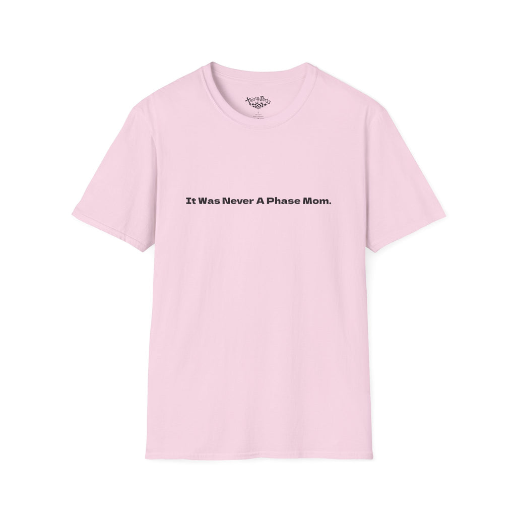 It Was Never A Phase Mom T-Shirt - ThirtyThr33