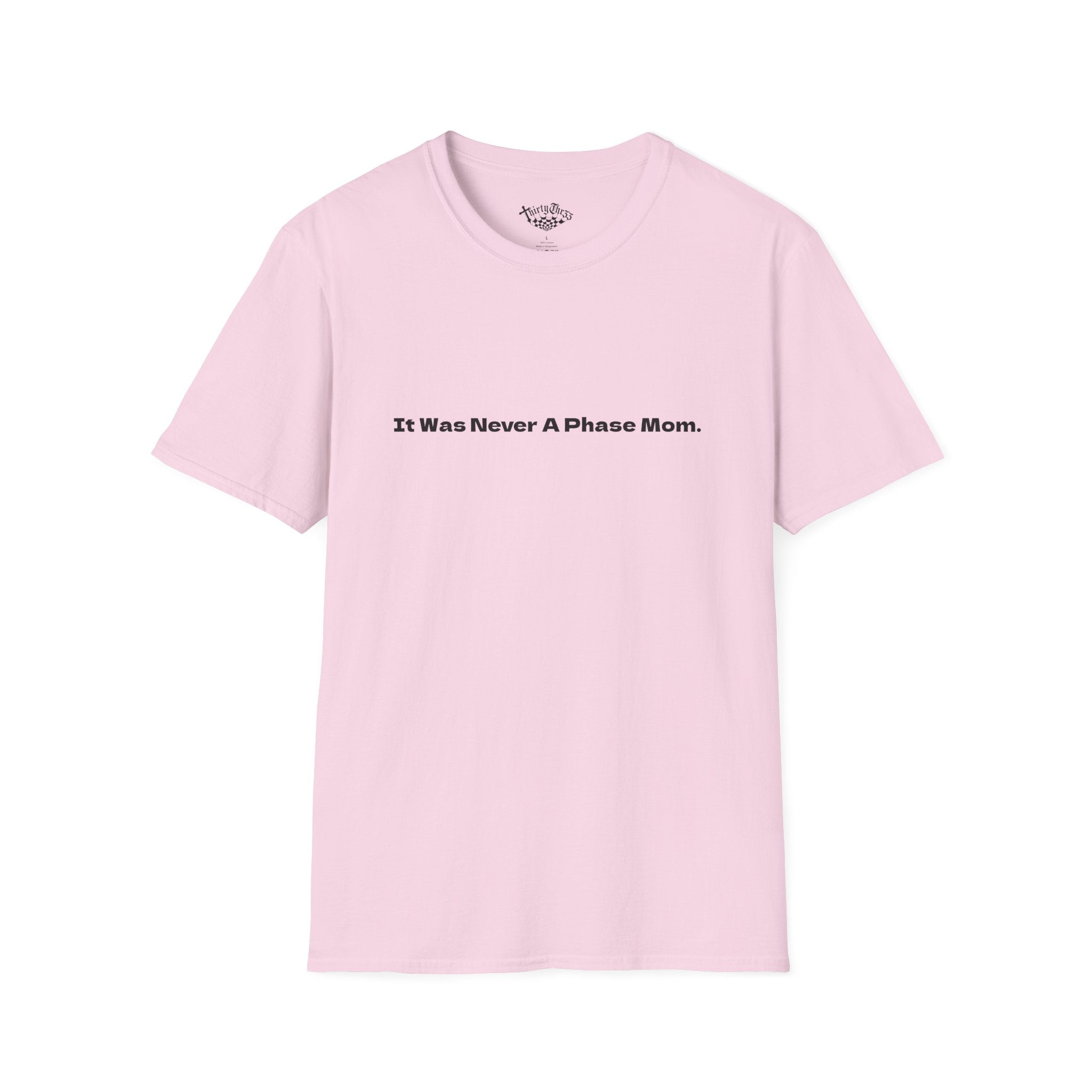 It Was Never A Phase Mom T-Shirt - ThirtyThr33