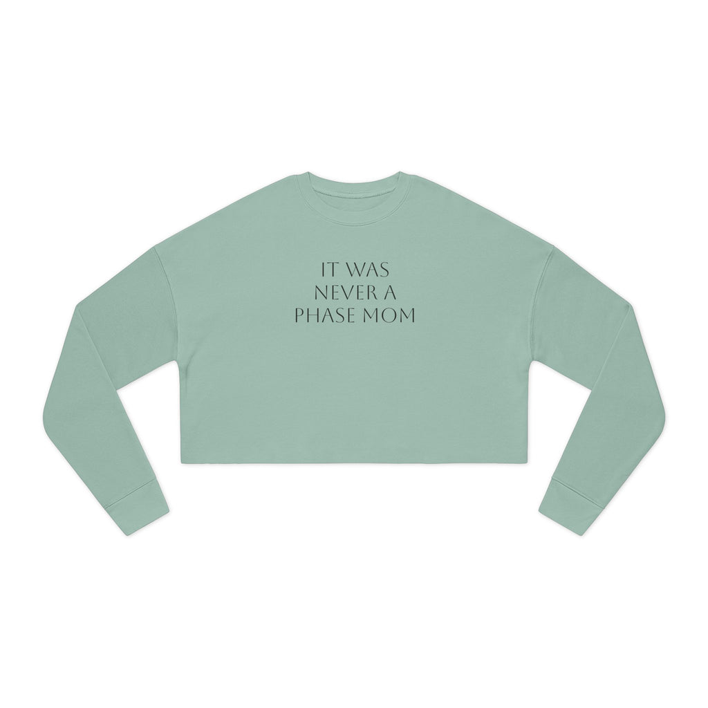 Cropped Sweatshirt - "It Was Never A Phase Mom"- ThirtyThr33