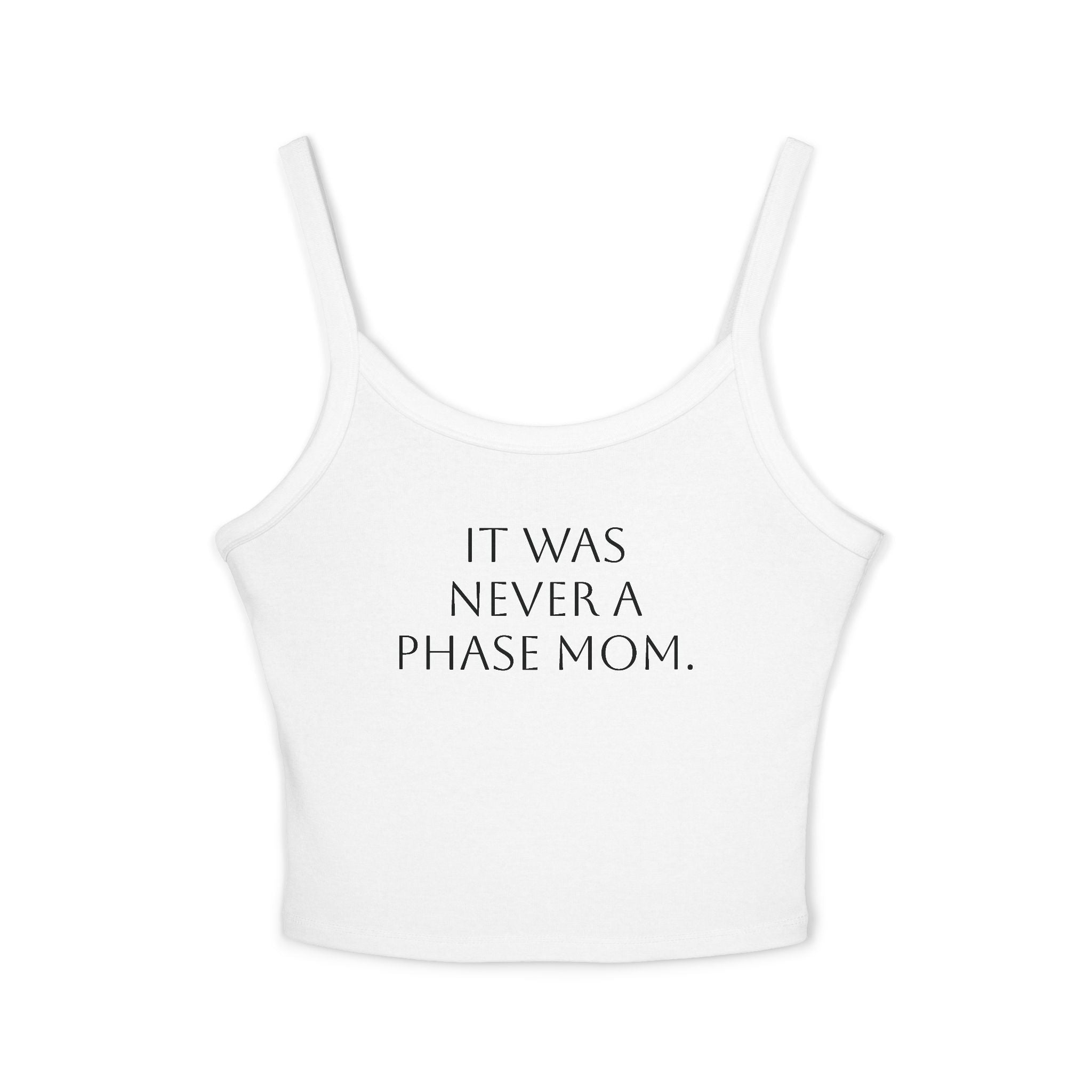 Spaghetti Strap Crop Top- "It Was Never A Phase Mom" - ThirtyThr33